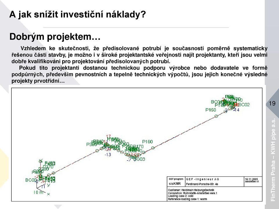 je možno i v široké projektantské veřejnosti najít projektanty, kteří jsou velmi dobře kvalifikováni pro projektování