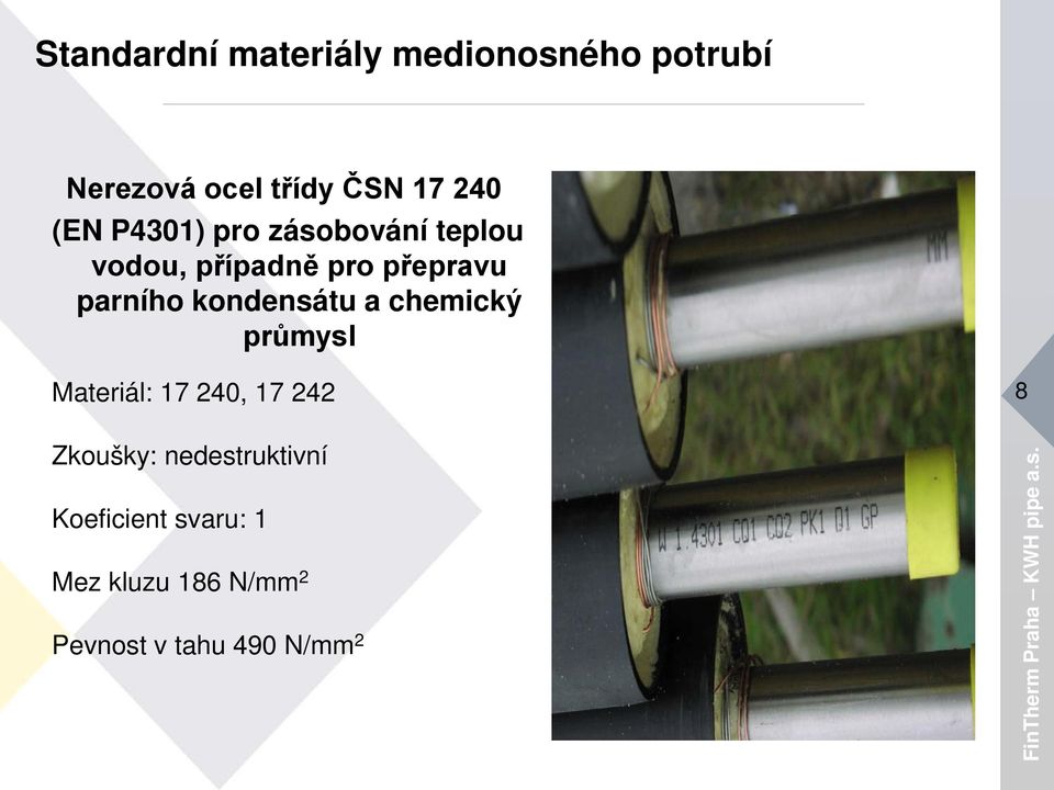 kondensátu a chemický průmysl Materiál: 17 240, 17 242 8 Zkoušky: