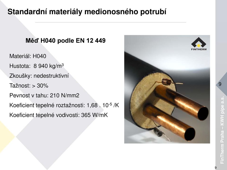 Tažnost: > 30% Pevnost v tahu: 210 N/mm2 Koeficient tepelné