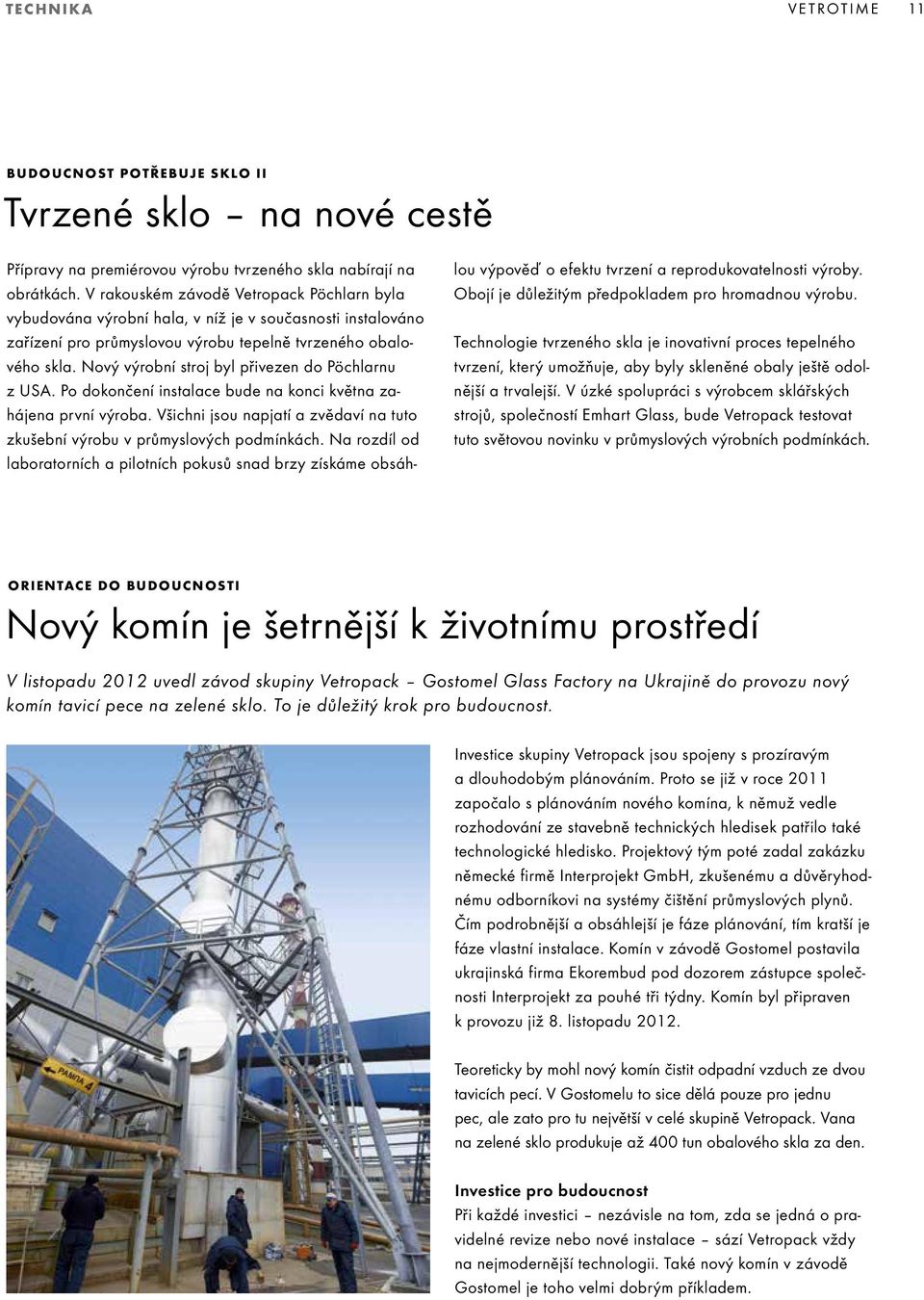 Nový výrobní stroj byl přivezen do Pöchlarnu z USA. Po dokončení instalace bude na konci května zahájena první výroba. Všichni jsou napjatí a zvědaví na tuto zkušební výrobu v průmyslových podmínkách.