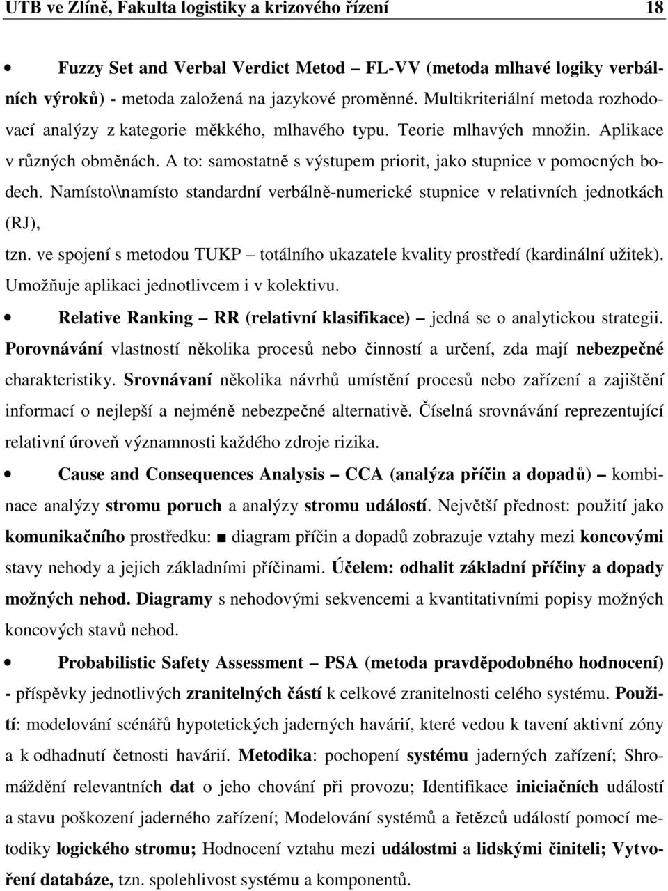 A to: samostatně s výstupem priorit, jako stupnice v pomocných bodech. Namísto\\namísto standardní verbálně-numerické stupnice v relativních jednotkách (RJ), tzn.