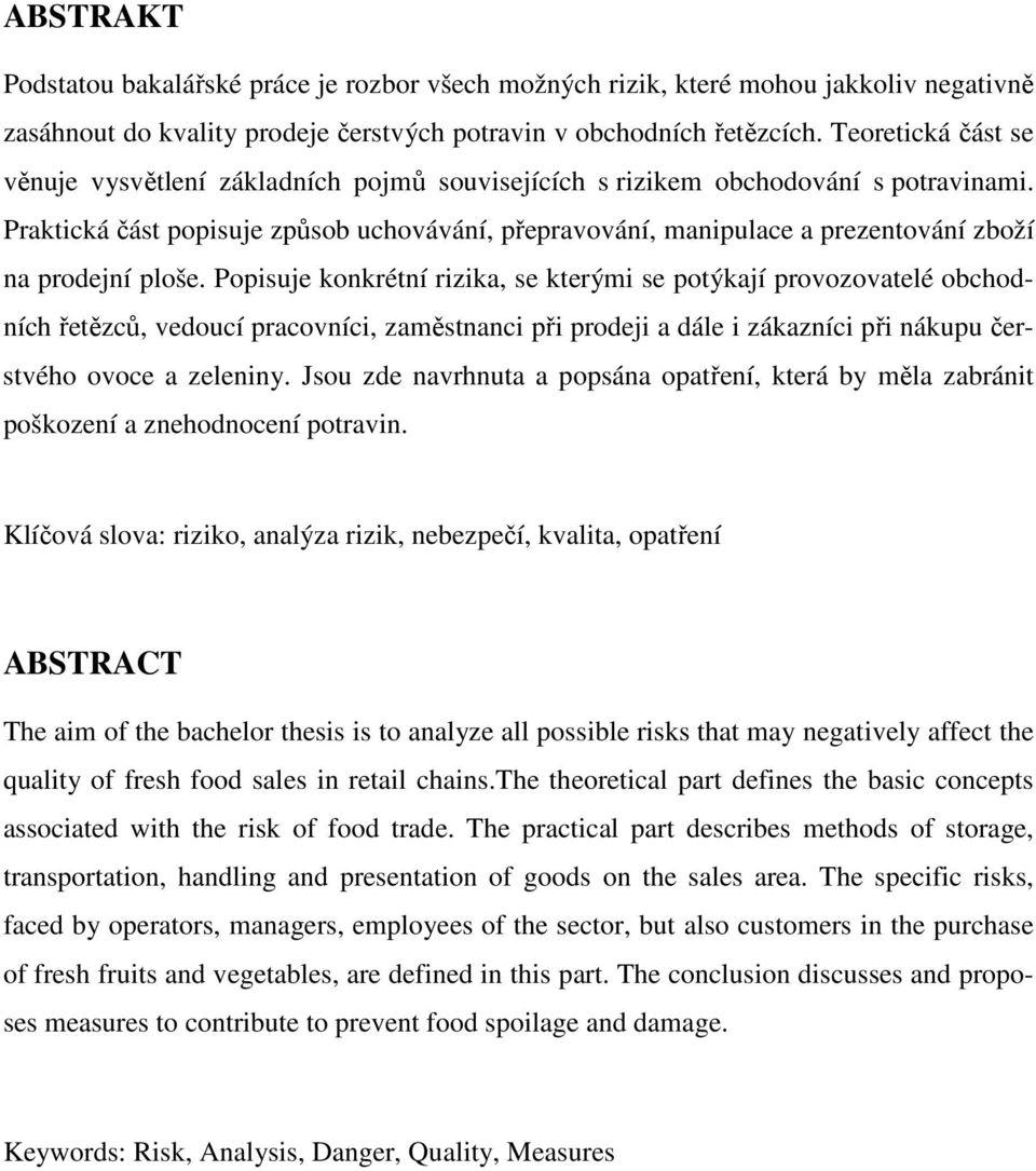 Praktická část popisuje způsob uchovávání, přepravování, manipulace a prezentování zboží na prodejní ploše.