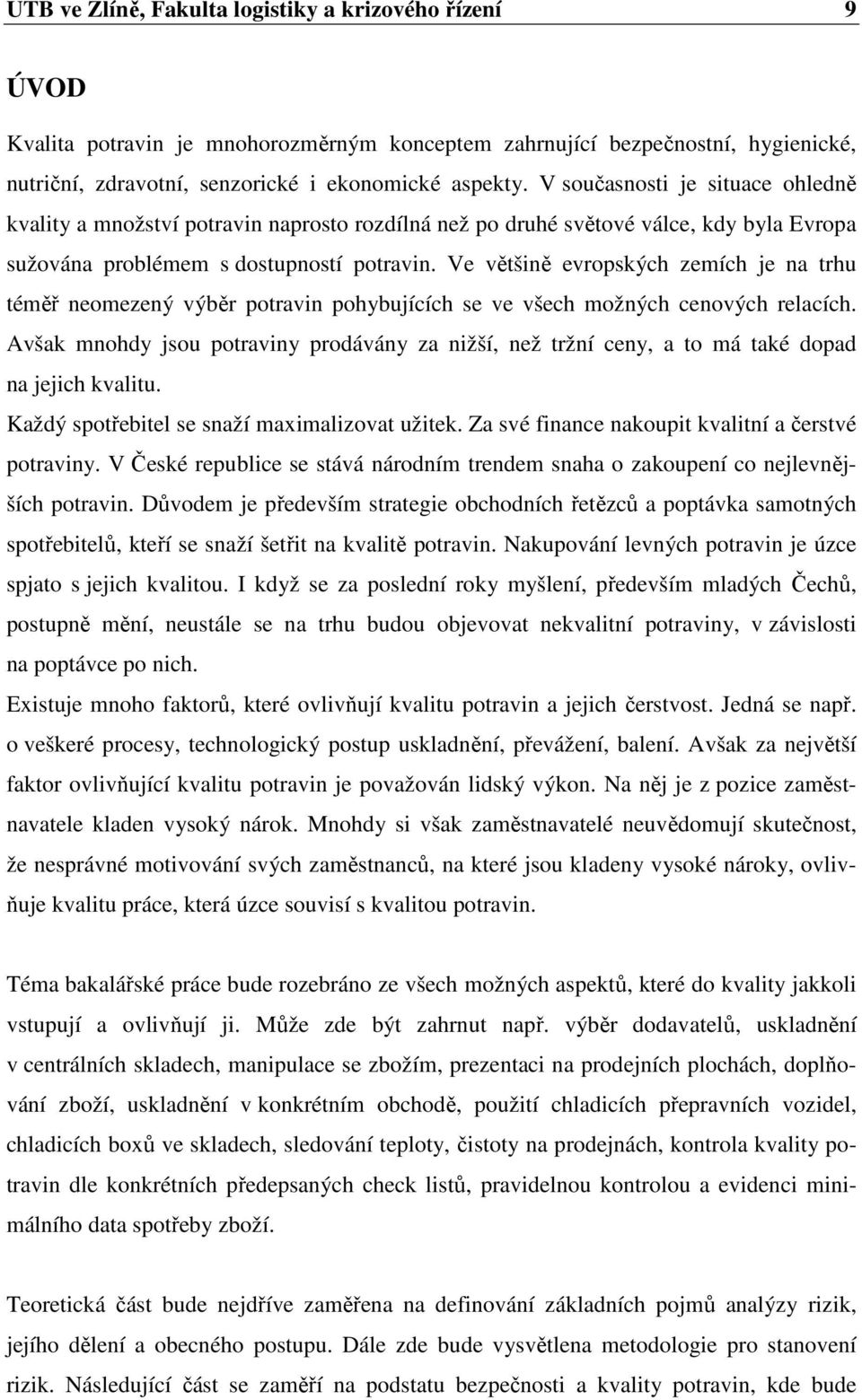 Ve většině evropských zemích je na trhu téměř neomezený výběr potravin pohybujících se ve všech možných cenových relacích.