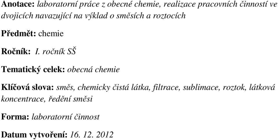 ročník SŠ Tematický celek: obecná chemie Klíčová slova: směs, chemicky čistá látka,