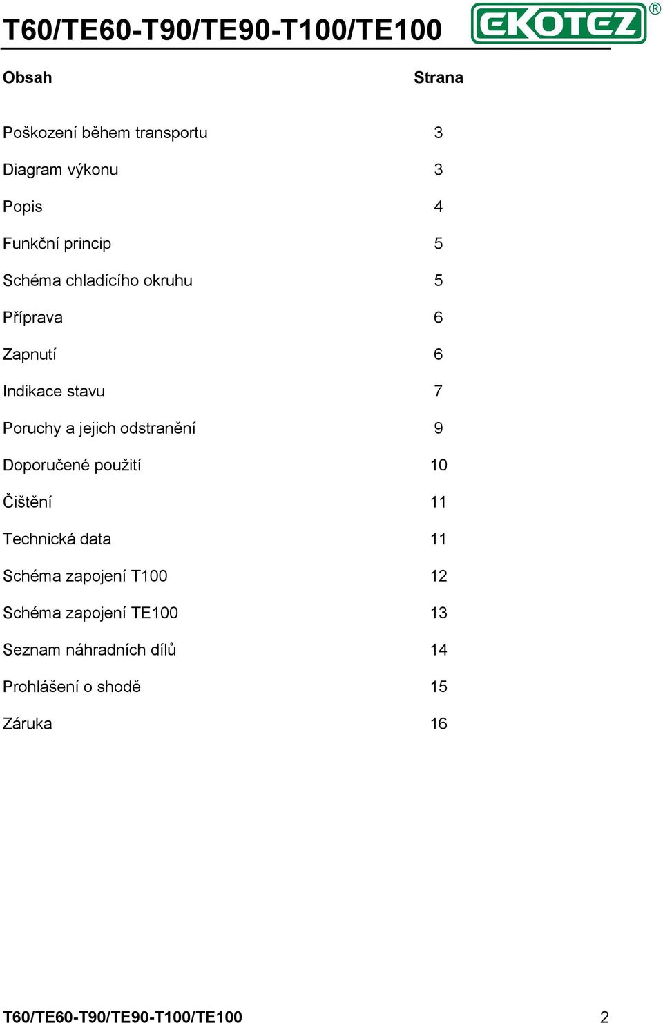 použití Čištění Technická data Schéma zapojení T100 Schéma zapojení TE100 Seznam náhradních