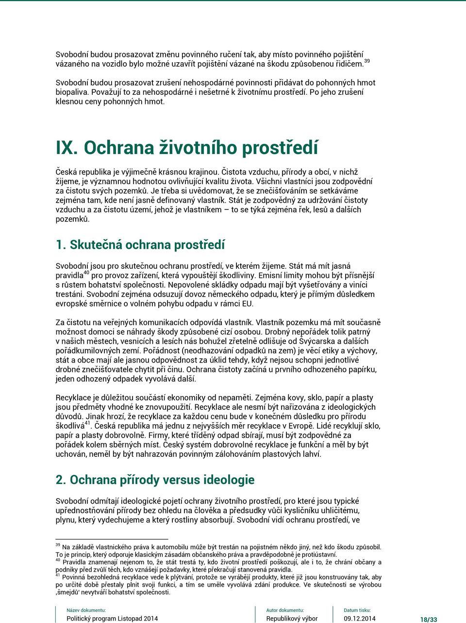 Po jeho zrušení klesnou ceny pohonných hmot. IX. Ochrana životního prostředí Česká republika je výjimečně krásnou krajinou.