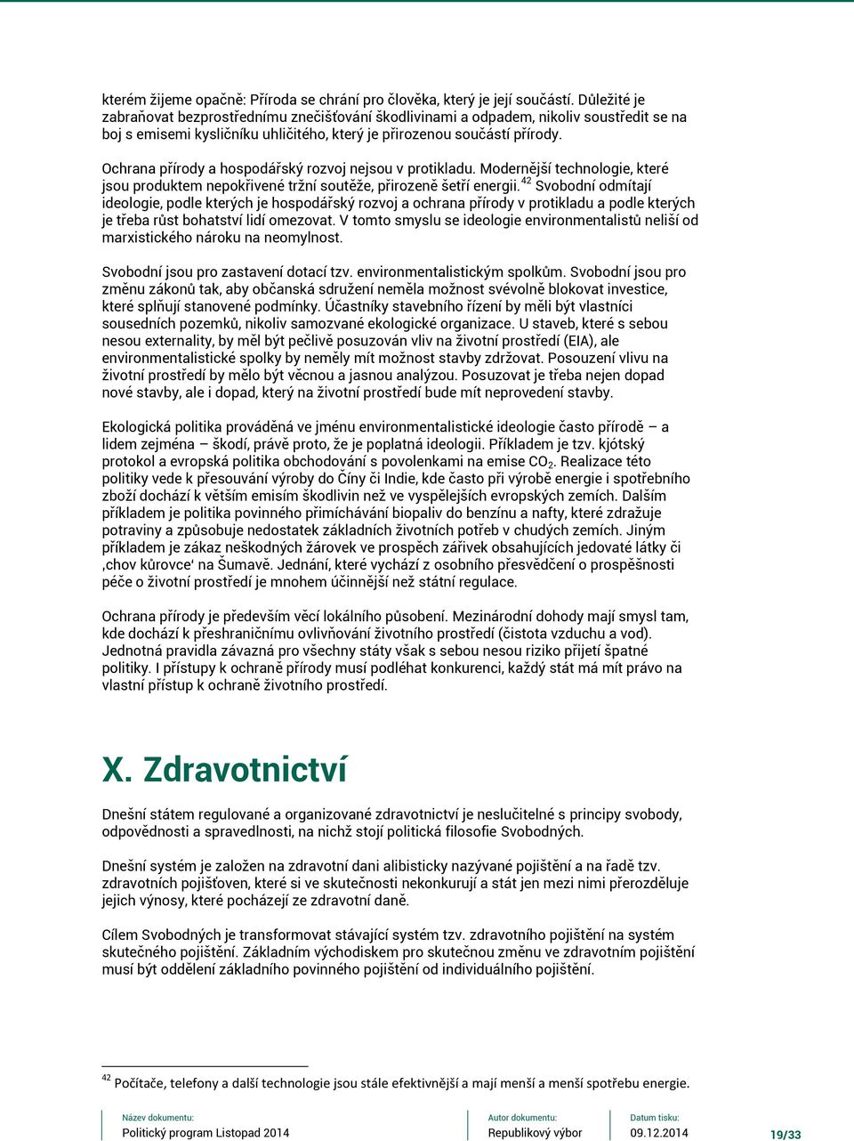 Ochrana přírody a hospodářský rozvoj nejsou v protikladu. Modernější technologie, které jsou produktem nepokřivené tržní soutěže, přirozeně šetří energii.