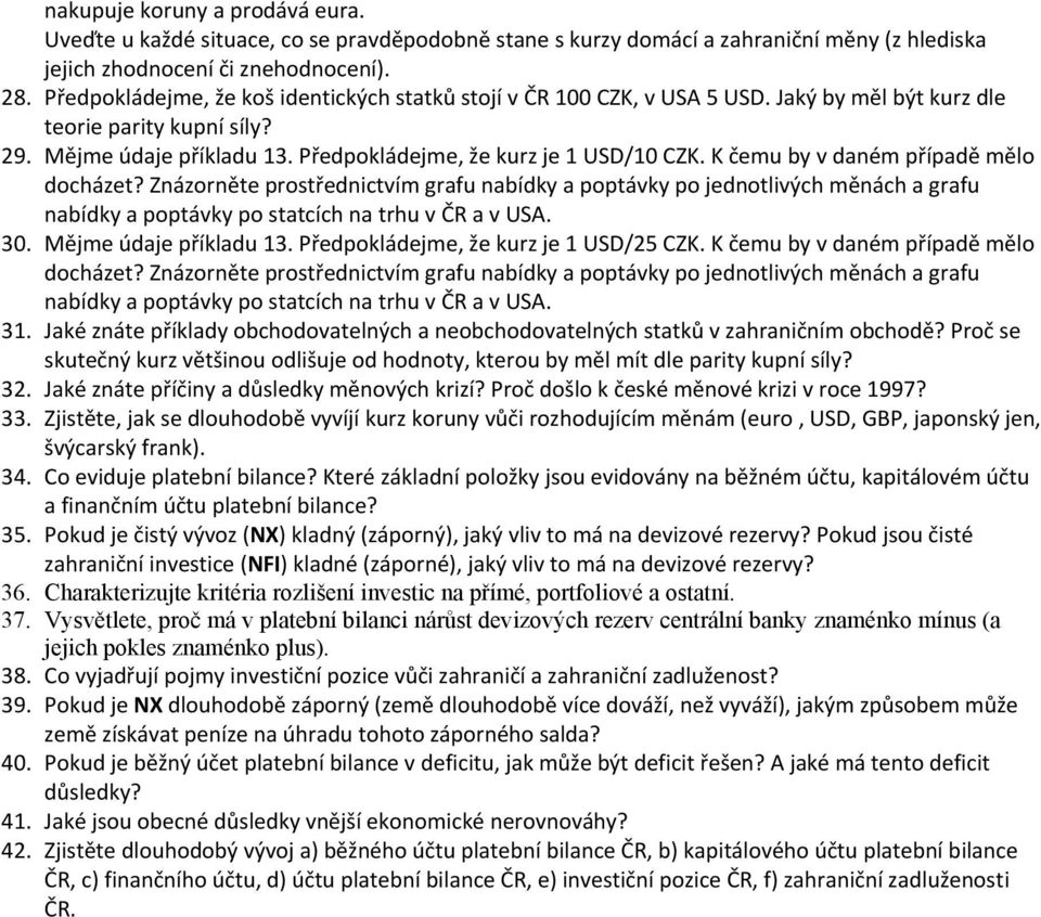 K čemu by v daném případě mělo docházet? Znázorněte prostřednictvím grafu nabídky a poptávky po jednotlivých měnách a grafu nabídky a poptávky po statcích na trhu v ČR a v USA. 30.