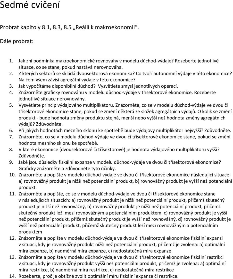 Na čem všem závisí agregátní výdaje v této ekonomice? 3. Jak vypočítáme disponibilní důchod? Vysvětlete smysl jednotlivých operací. 4.