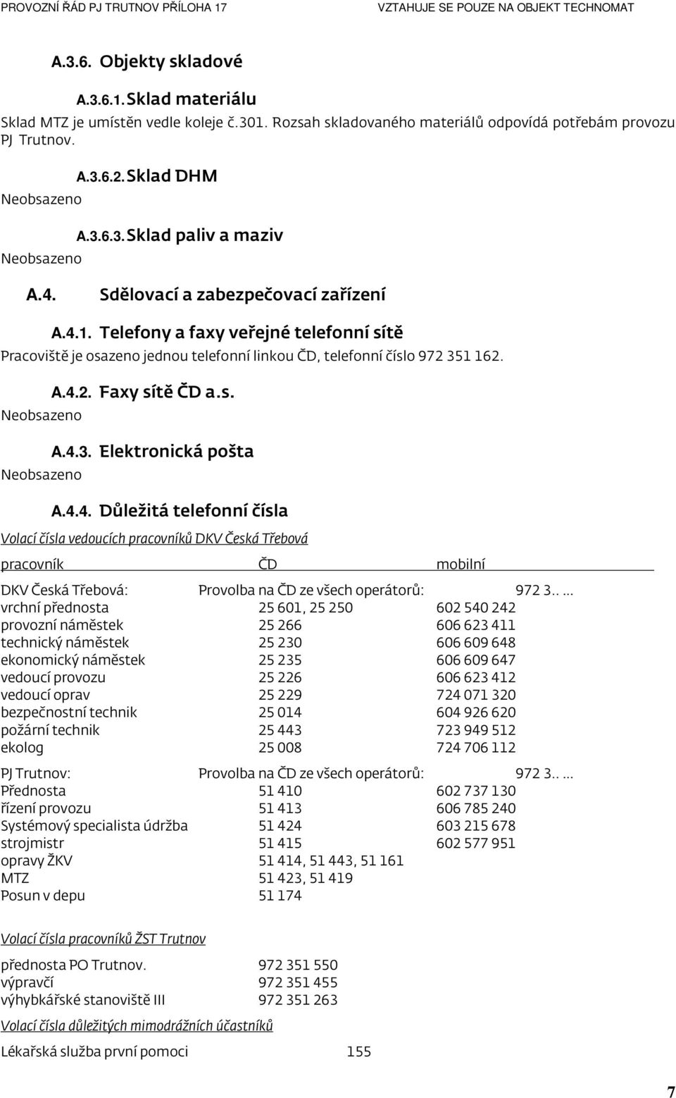 4.4. Důležitá telefonní čísla Volací čísla vedoucích pracovníků DKV Česká Třebová pracovník ČD mobilní DKV Česká Třebová: Provolba na ČD ze všech operátorů: 9723.