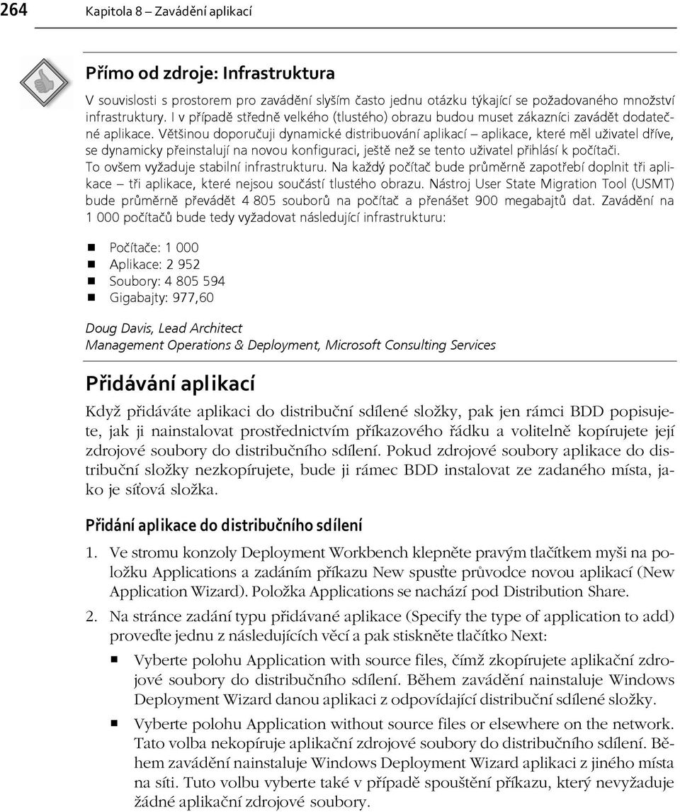 VÏtöinou doporuëuji dynamickè distribuov nì aplikacì ñ aplikace, kterè mïl uûivatel d Ìve, se dynamicky p einstalujì na novou konfiguraci, jeötï neû se tento uûivatel p ihl sì k poëìtaëi.