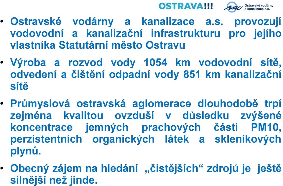 ostravská aglomerace dlouhodobě trpí zejména kvalitou ovzduší v důsledku zvýšené koncentrace jemných prachových části