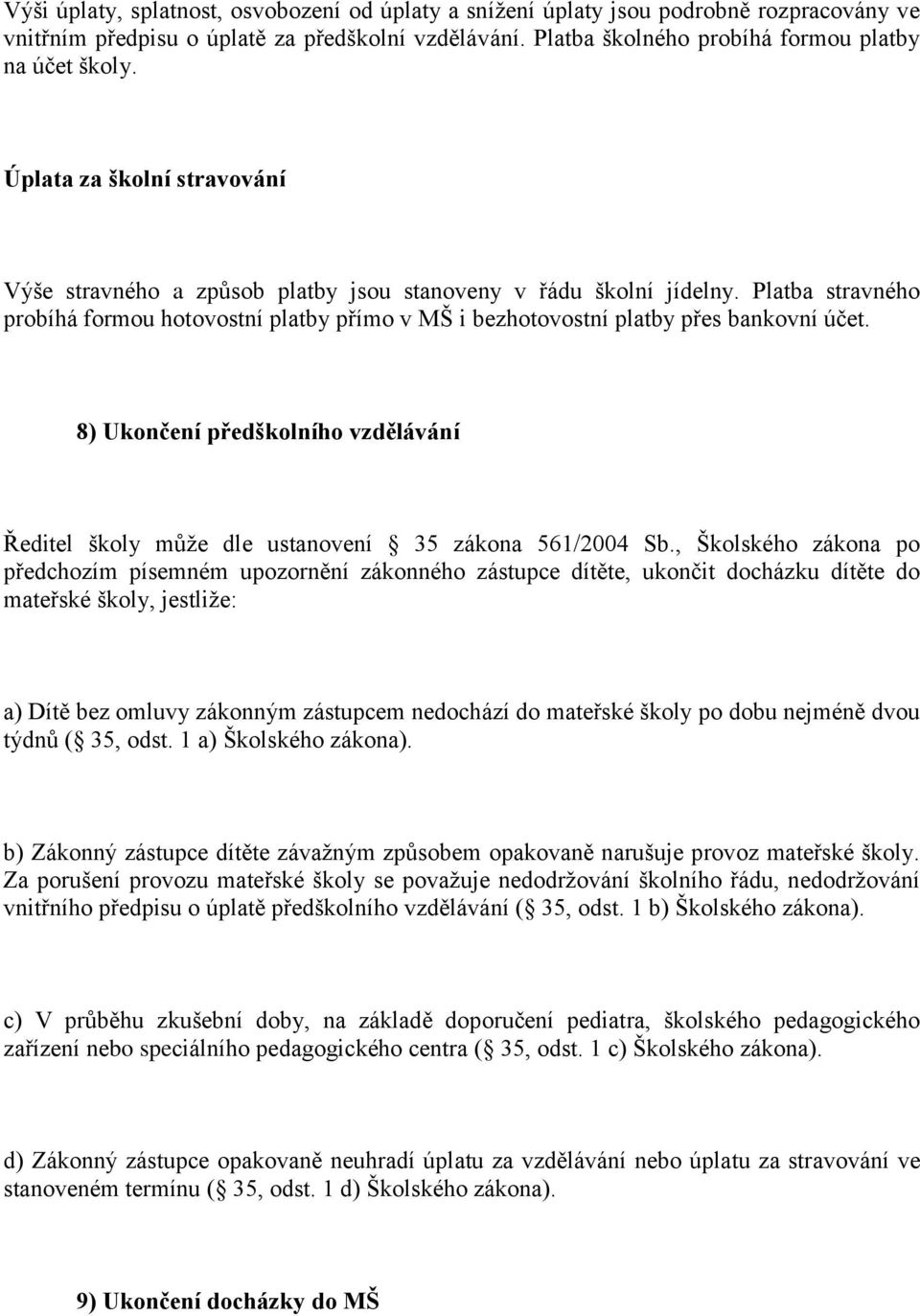 8) Ukončení předškolního vzdělávání Ředitel školy může dle ustanovení 35 zákona 561/2004 Sb.