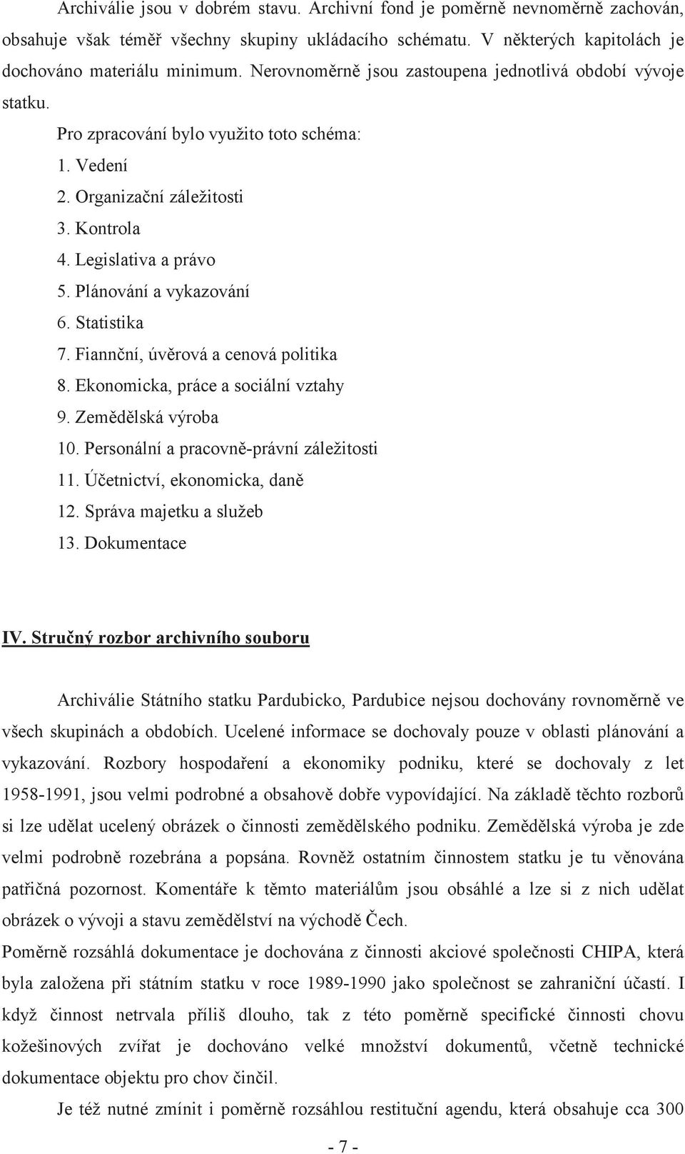 Plánování a vykazování 6. Statistika 7. Fiann ní, úv rová a cenová politika 8. Ekonomicka, práce a sociální vztahy 9. Zem d lská výroba 10. Personální a pracovn -právní záležitosti 11.