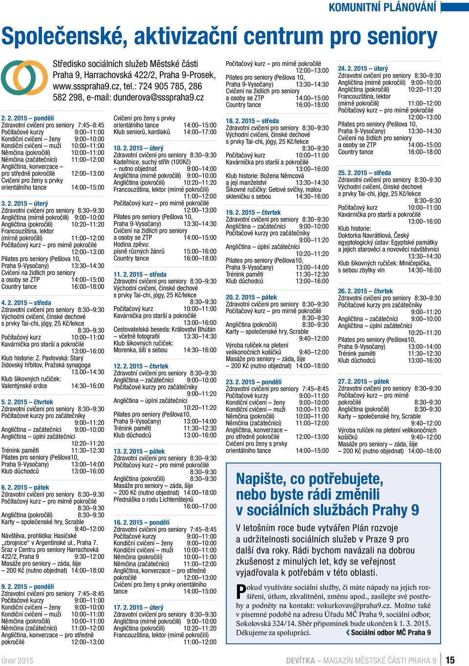 (začátečníci) 11:00 12:00 Angličtina, konverzace pro středně pokročilé 12:00 13:00 Cvičení pro ženy s prvky orientálního tance 14:00 15:00 aha 9, uplynulý iska, na 3. 2.