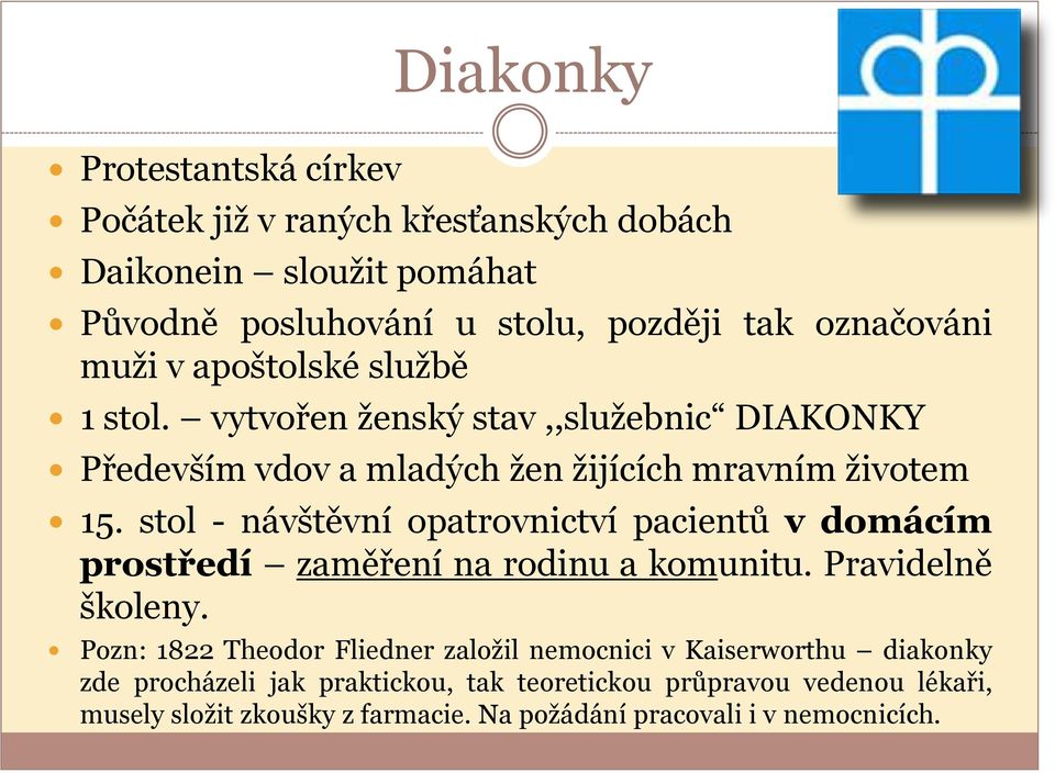 stol - návštěvní opatrovnictví pacientů v domácím prostředí zaměření na rodinu a komunitu. Pravidelně školeny.