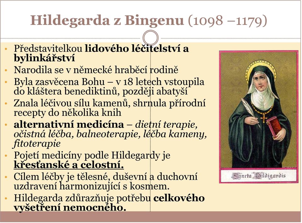 alternativní medicína dietní terapie, očistná léčba, balneoterapie, léčba kameny, fitoterapie Pojetí medicíny podle Hildegardy je křesťanské