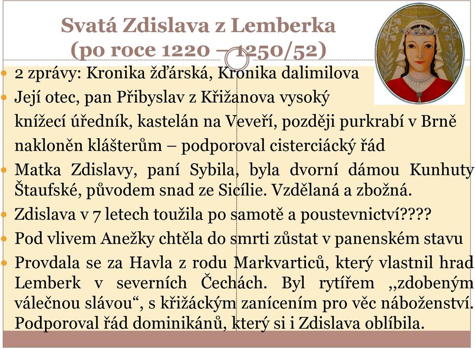 Vzdělaná a zbožná. Zdislava v 7 letech toužila po samotě a poustevnictví?