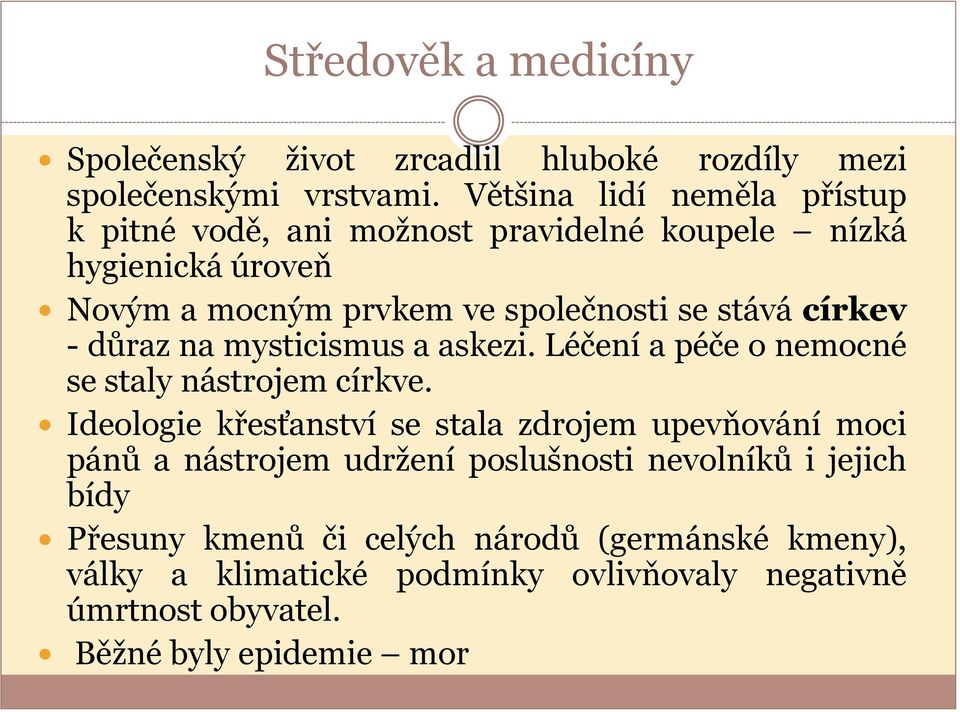 církev - důraz na mysticismus a askezi. Léčení a péče o nemocné se staly nástrojem církve.