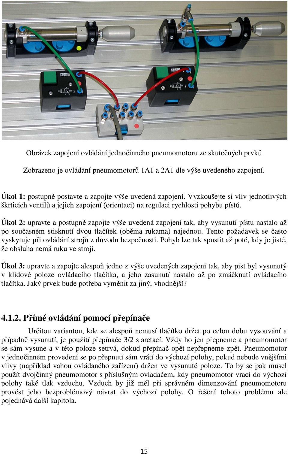 Úkol 2: upravte a postupně zapojte výše uvedená zapojení tak, aby vysunutí pístu nastalo až po současném stisknutí dvou tlačítek (oběma rukama) najednou.