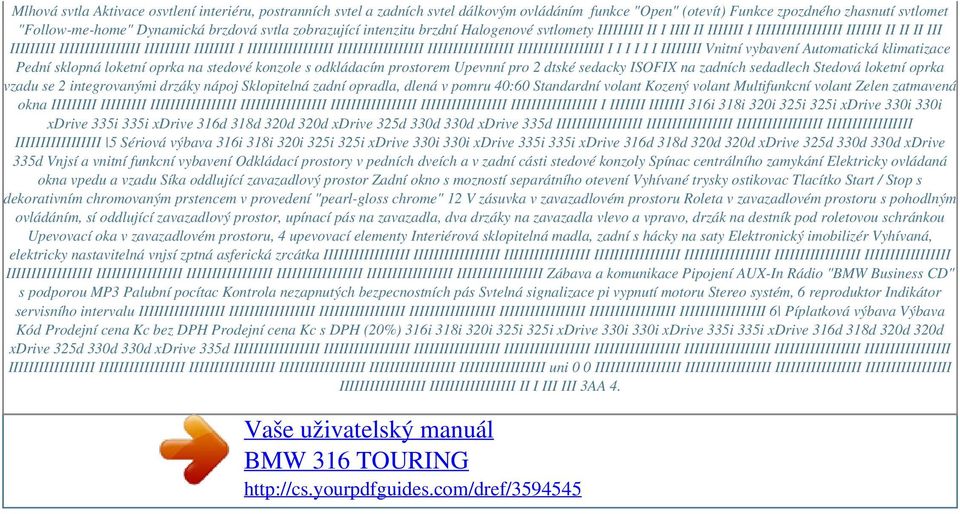 IIIIIIIIIIIIIIIII IIIIIIIIIIIIIIIII IIIIIIIIIIIIIIIII I I I I I I IIIIIIII Vnitní vybavení Automatická klimatizace Pední sklopná loketní oprka na stedové konzole s odkládacím prostorem Upevnní pro 2