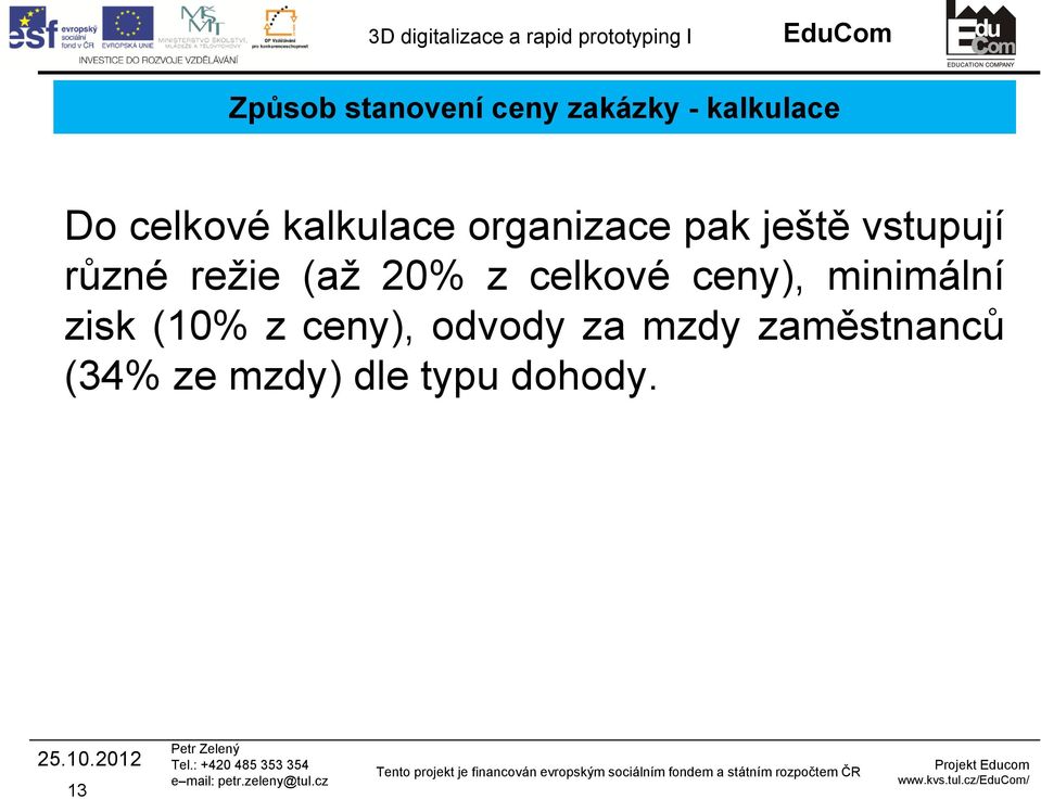 (až 20% z celkové ceny), minimální zisk (10% z ceny),