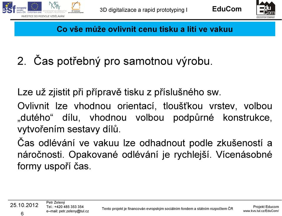 podpůrné konstrukce, vytvořením sestavy dílů.