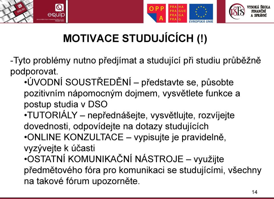 nepřednášejte, vysvětlujte, rozvíjejte dovednosti, odpovídejte na dotazy studujících ONLINE KONZULTACE vypisujte je