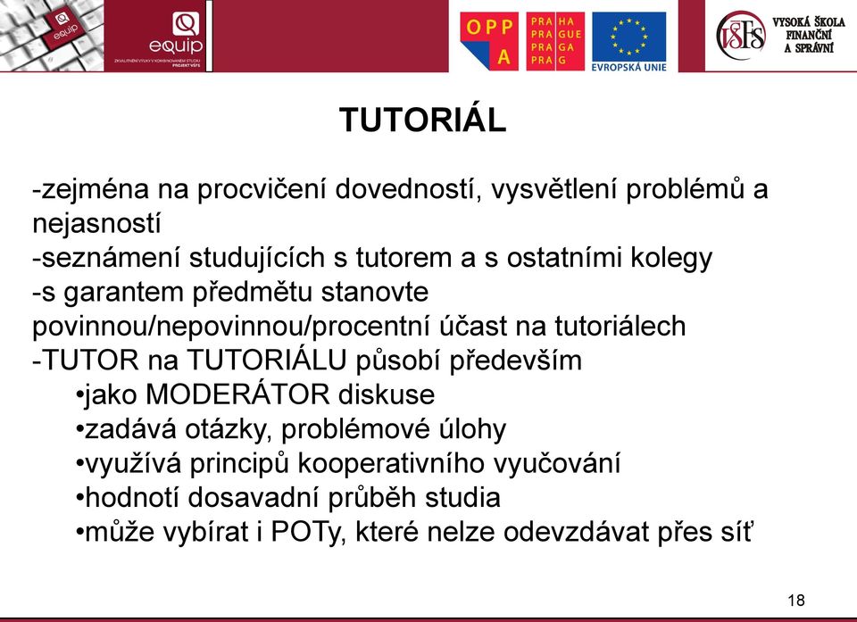 tutoriálech -TUTOR na TUTORIÁLU působí především jako MODERÁTOR diskuse zadává otázky, problémové úlohy