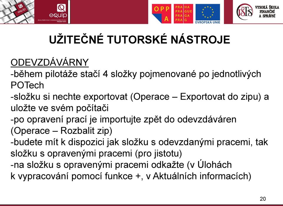 odevzdáváren (Operace Rozbalit zip) -budete mít k dispozici jak složku s odevzdanými pracemi, tak složku s opravenými