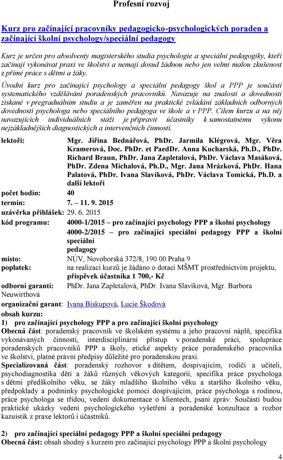 Úvodní kurz pro začínající psychology a speciální pedagogy škol a PPP je součástí systematického vzdělávání poradenských pracovníků.