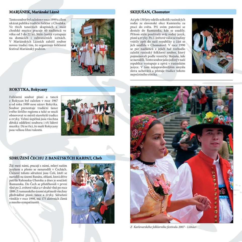 V Mariánských Lázních založil soubor novou tradici tím, že organizuje folklorní festival Mariánský podzim.