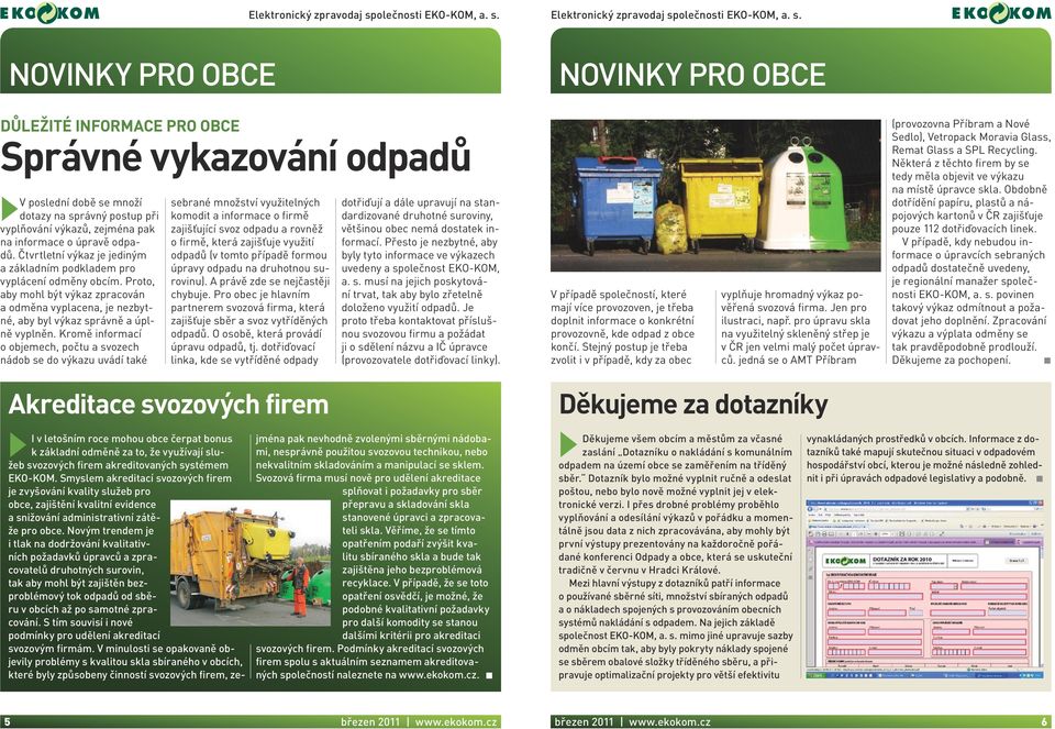 Kromě informací o objemech, počtu a svozech nádob se do výkazu uvádí také sebrané množství využitelných komodit a informace o firmě zajišťující svoz odpadu a rovněž o firmě, která zajišťuje využití