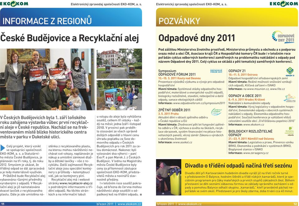 Informace z regionů České Budějovice a Recyklační alej Pozvánky Odpadové dny 2011 Pod záštitou Ministerstva životního prostředí, Ministerstva průmyslu a obchodu a s podporou svazu měst a obcí ČR,