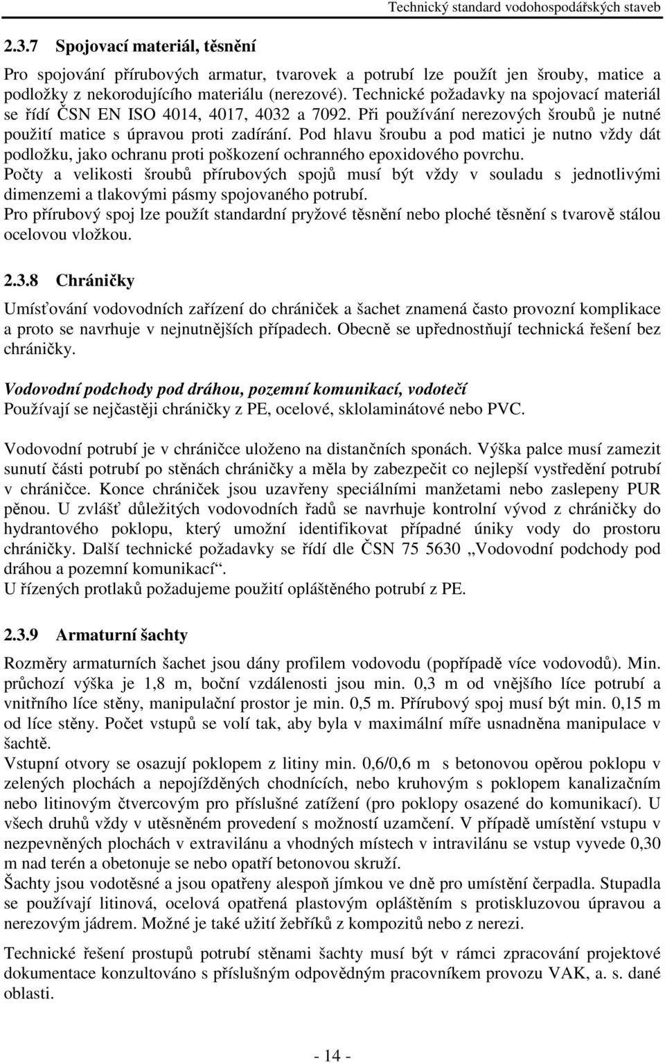 Pod hlavu šroubu a pod matici je nutno vždy dát podložku, jako ochranu proti poškození ochranného epoxidového povrchu.