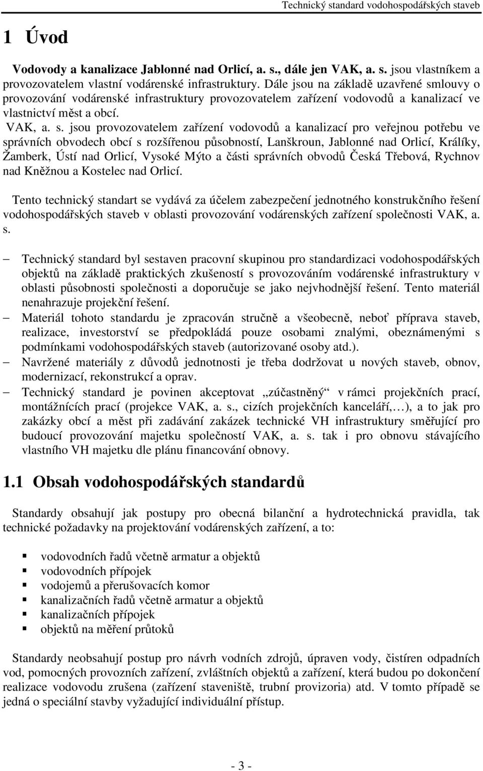 louvy o provozování vodárenské infrastruktury provozovatelem zařízení vodovodů a kanalizací ve vlastnictví měst a obcí. VAK, a. s.