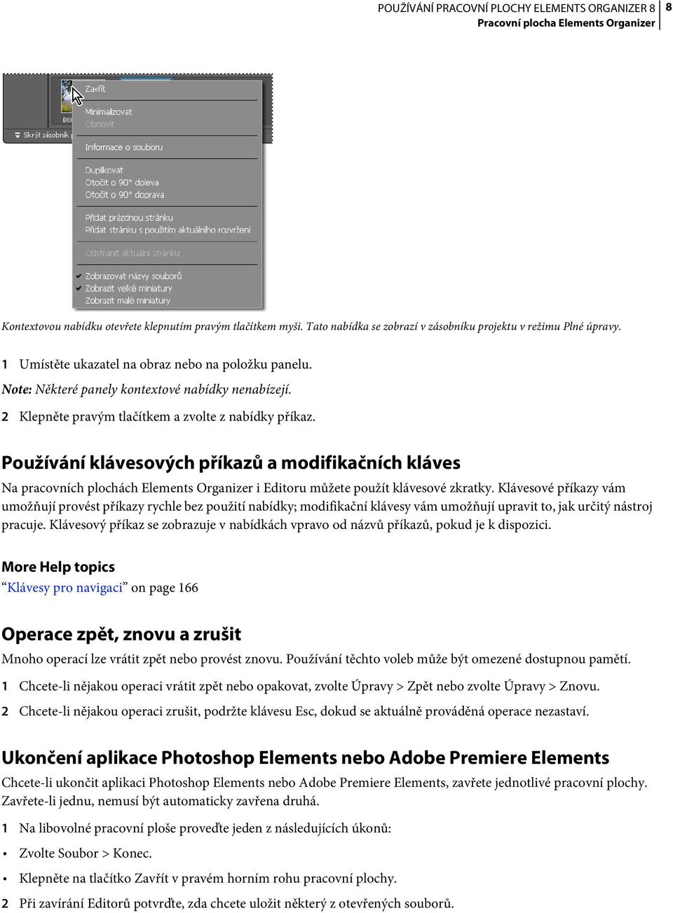 Používání klávesových příkazů a modifikačních kláves Na pracovních plochách Elements Organizer i Editoru můžete použít klávesové zkratky.