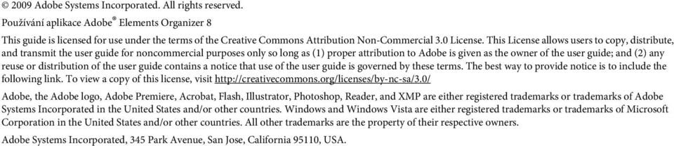 This License allows users to copy, distribute, and transmit the user guide for noncommercial purposes only so long as (1) proper attribution to Adobe is given as the owner of the user guide; and (2)