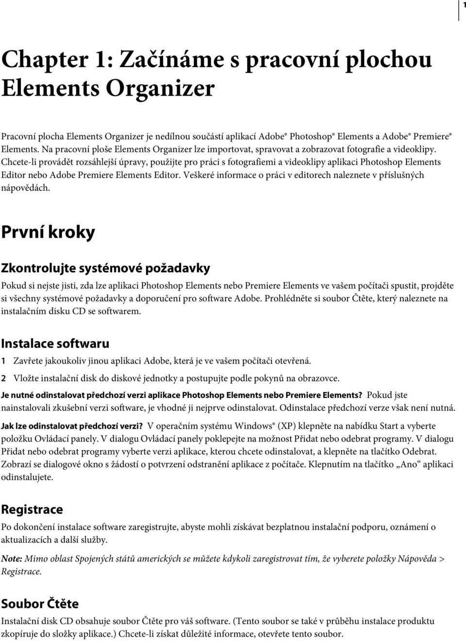 Chcete-li provádět rozsáhlejší úpravy, použijte pro práci s fotografiemi a videoklipy aplikaci Photoshop Elements Editor nebo Adobe Premiere Elements Editor.