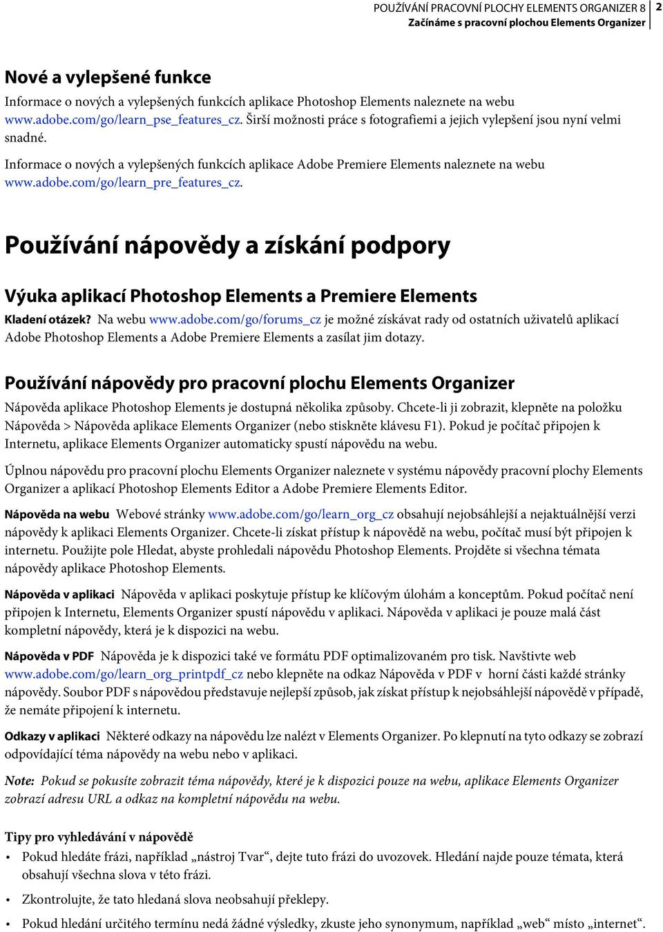 com/go/learn_pre_features_cz. Používání nápovědy a získání podpory Výuka aplikací Photoshop Elements a Premiere Elements Kladení otázek? Na webu www.adobe.