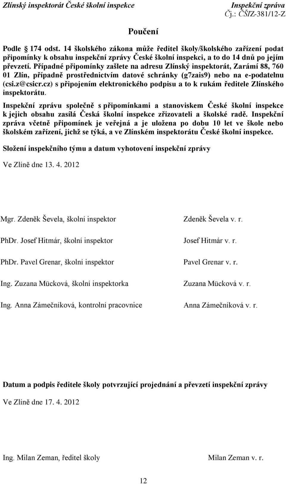 cz) s připojením elektronického podpisu a to k rukám ředitele Zlínského inspektorátu.