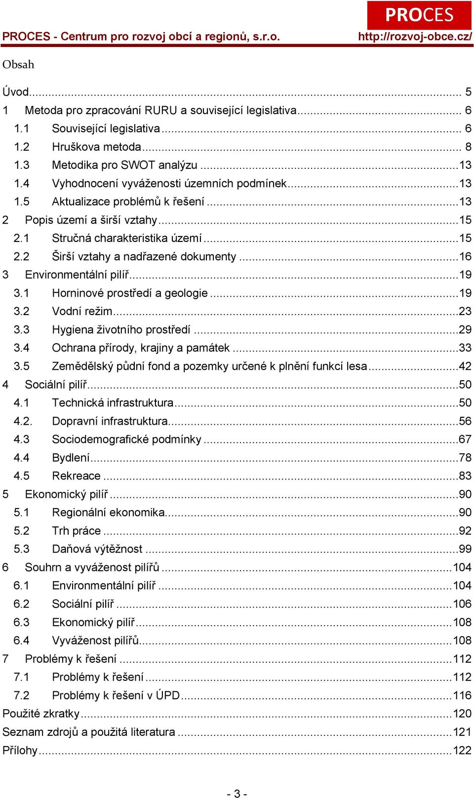 ..16 3 Environmentální pilíř...19 3.1 Horninové prostředí a geologie...19 3.2 Vodní reţim...23 3.3 Hygiena ţivotního prostředí...29 3.4 Ochrana přírody, krajiny a památek...33 3.