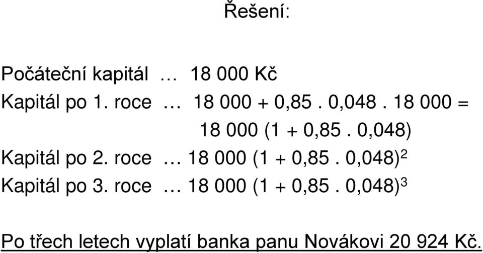 0,048) apitál po 2. roce 18 000 (1 + 0,85.