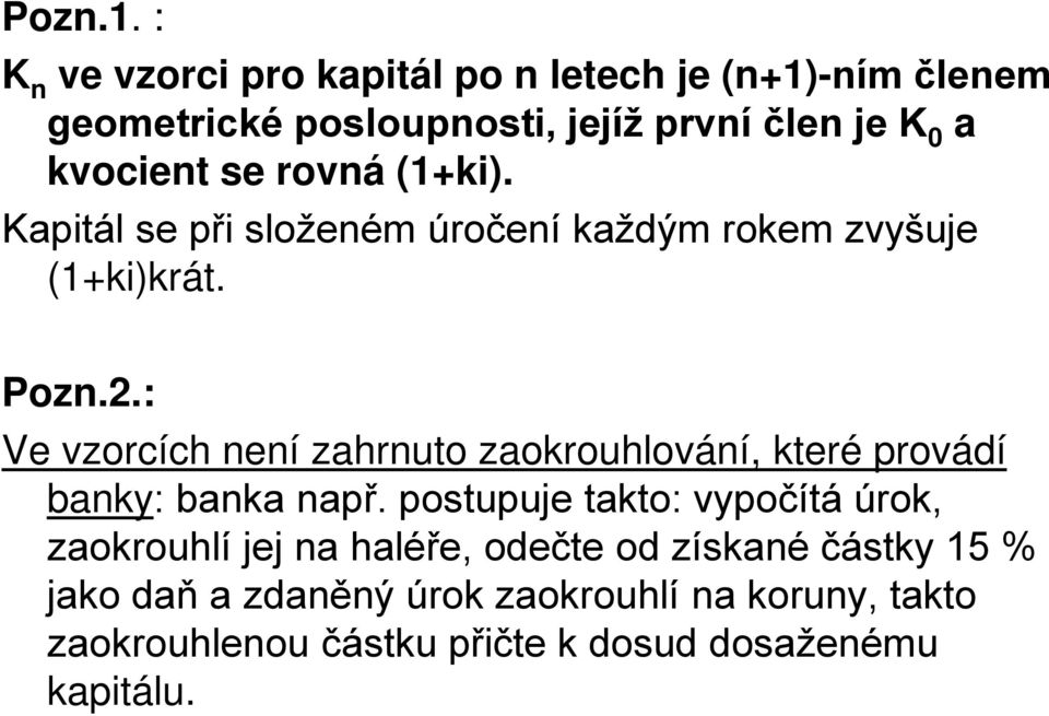 rovná (1+ki). apitál se při složeném úročení každým rokem zvyšuje (1+ki)krát. Pozn.2.