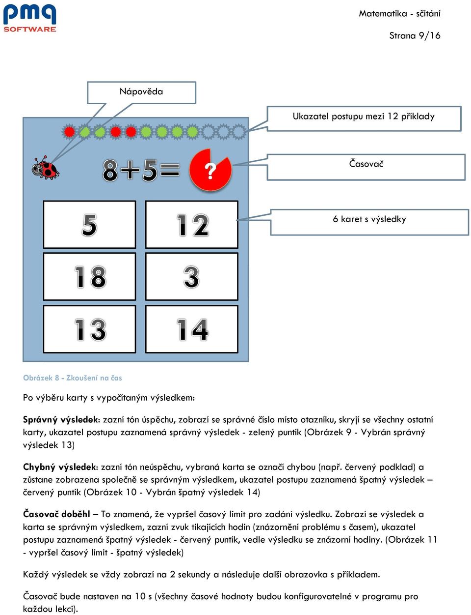karty, ukazatel postupu zaznamená správný výsledek - zelený puntík (Obrázek 9 - Vybrán správný výsledek 13) Chybný výsledek: zazní tón neúspěchu, vybraná karta se označí chybou (např.