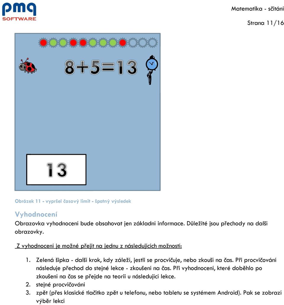 Zelená šipka - další krok, kdy záleží, jestli se procvičuje, nebo zkouší na čas. Při procvičování následuje přechod do stejné lekce - zkoušení na čas.