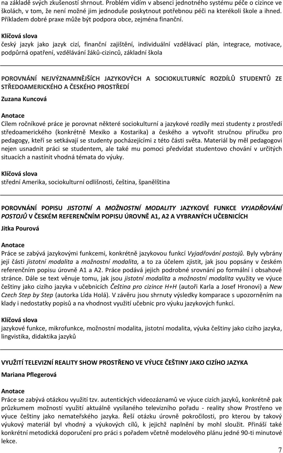 český jazyk jako jazyk cizí, finanční zajištění, individuální vzdělávací plán, integrace, motivace, podpůrná opatření, vzdělávání žáků-cizinců, základní škola POROVNÁNÍ NEJVÝZNAMNĚJŠÍCH JAZYKOVÝCH A