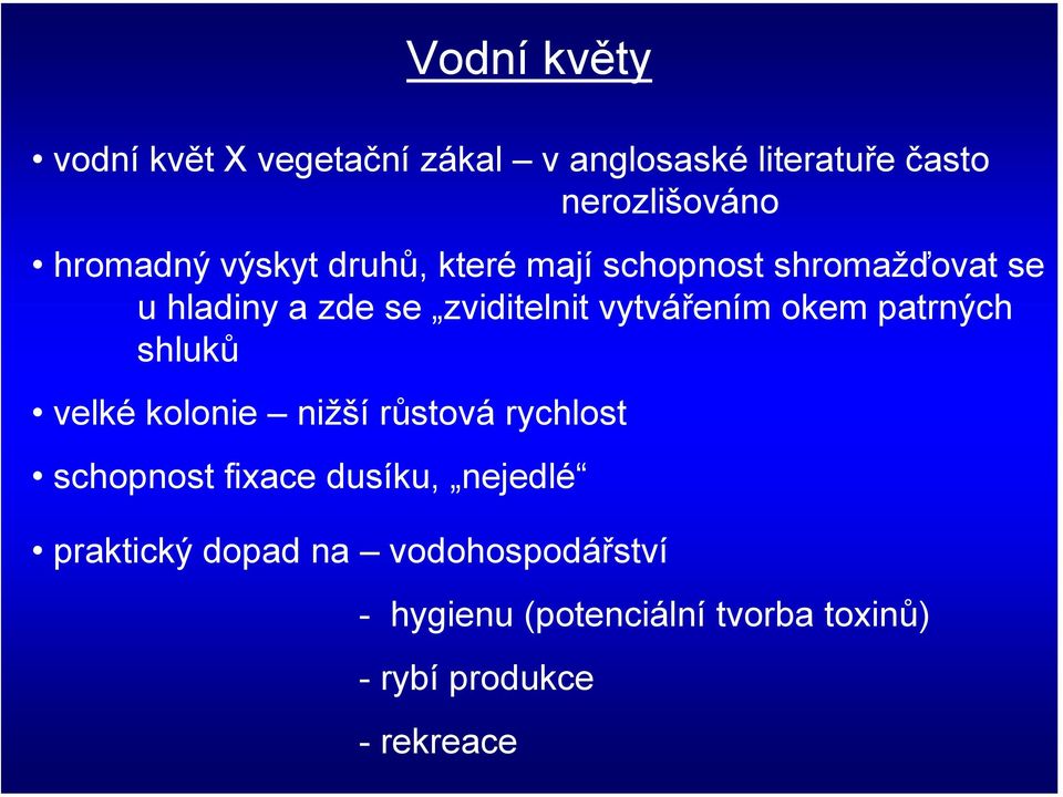 okem patrných shluků velké kolonie nižší růstová rychlost schopnost fixace dusíku, nejedlé