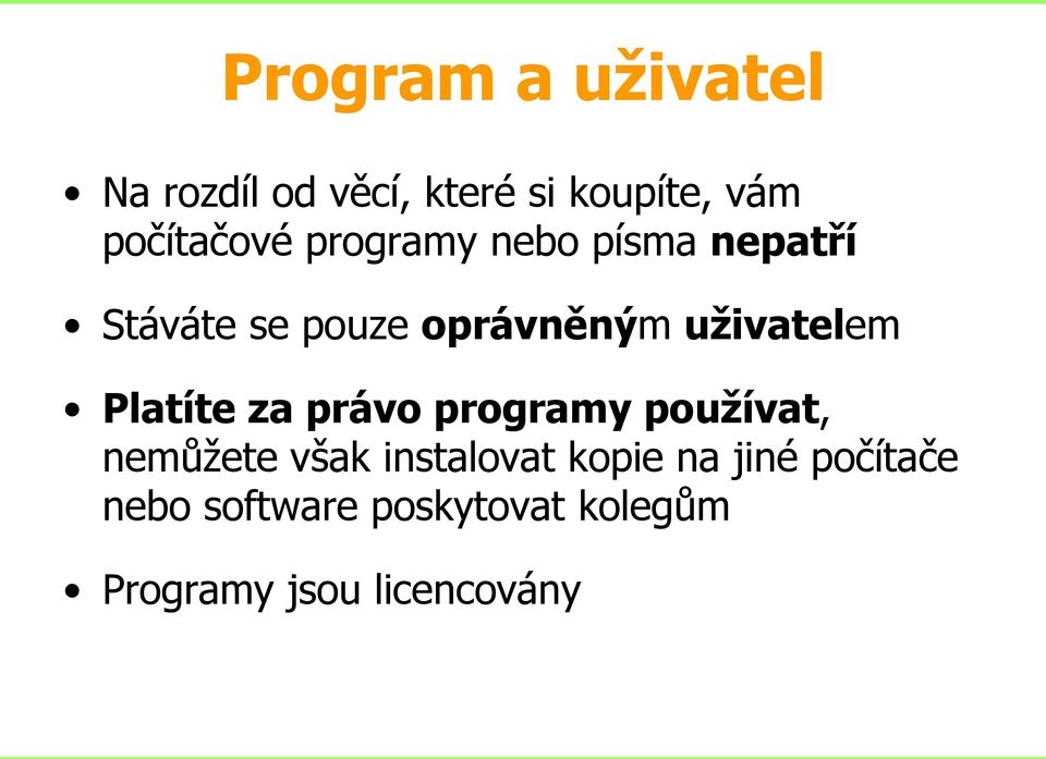 uživatelem Platíte za právo programy používat, nemůžete však