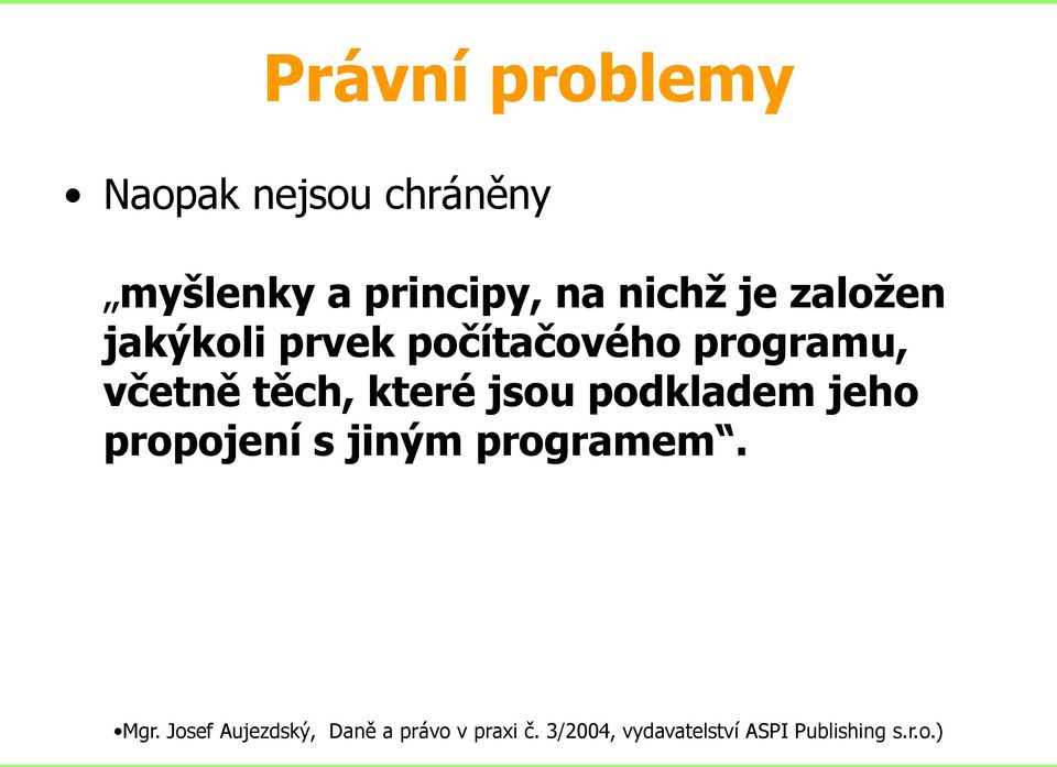 jsou podkladem jeho propojení s jiným programem. Mgr.